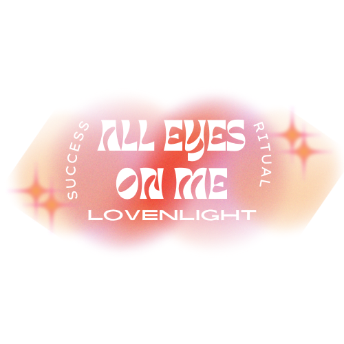 ALL EYES ON ME: Success ritual