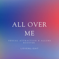 All Over Me: Sexual Allure n Attraction Booster