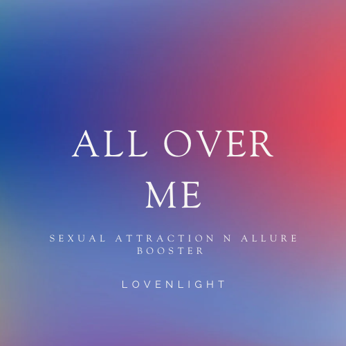 All Over Me: Sexual Allure n Attraction Booster
